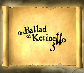 The Ballad of Ketinetto 3 !!!