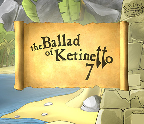 The Ballad of Ketinetto 7 !!!